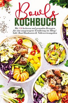 portada Bowls Kochbuch - mit 150 Leckeren und Gesunden Rezepten für Eine Ausgewogene Ernährung im Alltag!