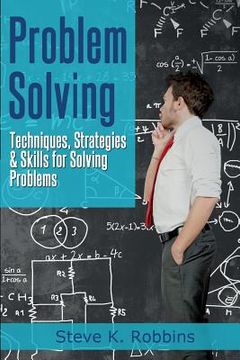 portada Problem Solving: Techniques, Strategies & Skills for Solving Problems (en Inglés)