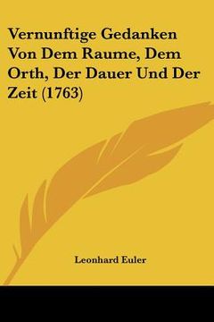 portada Vernunftige Gedanken Von Dem Raume, Dem Orth, Der Dauer Und Der Zeit (1763) (en Alemán)