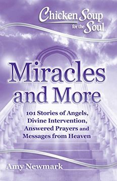 portada Chicken Soup for the Soul: Miracles and More: 101 Stories of Angels, Divine Intervention, Answered Prayers and Messages From Heaven (en Inglés)