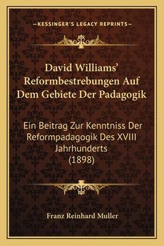 portada David Williams' Reformbestrebungen Auf Dem Gebiete Der Padagogik: Ein Beitrag Zur Kenntniss Der Reformpadagogik Des XVIII Jahrhunderts (1898) (in German)