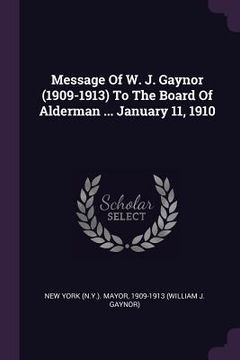 portada Message Of W. J. Gaynor (1909-1913) To The Board Of Alderman ... January 11, 1910 (en Inglés)