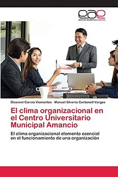 portada El Clima Organizacional en el Centro Universitario Municipal Amancio: El Clima Organizacional Elemento Esencial en el Funcionamiento de una Organización