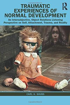 portada Traumatic Experiences of Normal Development: An Intersubjective, Object Relations Listening Perspective on Self, Attachment, Trauma, and Reality (in English)