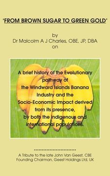 portada 'From Brown Sugar to Green Gold': A brief history of the Evolutionary pathway of the Windward Islands Banana Industry and the Socio-Economic Impact de (en Inglés)