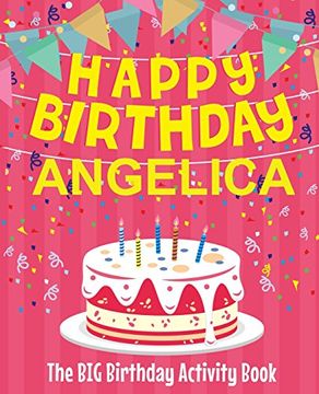 portada Happy Birthday Angelica - the big Birthday Activity Book: (Personalized Children's Activity Book) 
