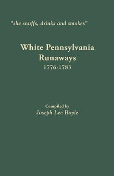 portada She Snuffs, Drinks and Smokes: White Pennsylvania Runaways, 1776-1783 (in English)