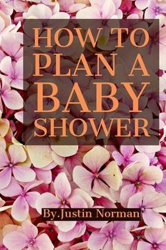 portada How to Plan a Baby Shower: Keepsake For Parents - Guests Sign In And Write Specials Messages To Baby & Parents, Welcome Baby... (en Inglés)