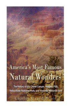 portada America’s Most Famous Natural Wonders: The History of the Grand Canyon, Niagara Falls, Yellowstone National Park, and Yosemite National Park