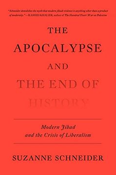 portada The Apocalypse and the End of History: Modern Jihad and the Crisis of Liberalism