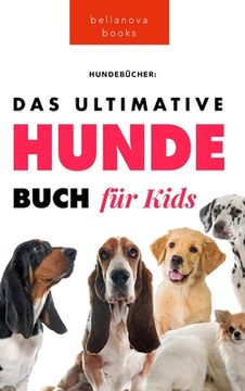 portada Das Ultimative Hunde-Buch für Kinder: 100] erstaunliche Fakten über Hunde, Fotos, Quiz und BONUS Wortsuche Puzzle (en Alemán)