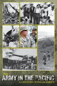 The Army in the Pacific: A Century of Engagement (en Inglés)