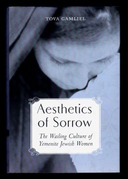 portada Aesthetics of Sorrow: The Wailing Culture of Yemenite Jewish Women (Raphael Patai Series in Jewish Folklore and Anthropology) (en Inglés)