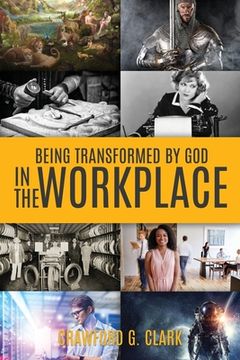portada Being Transformed by God in the Workplace (en Inglés)