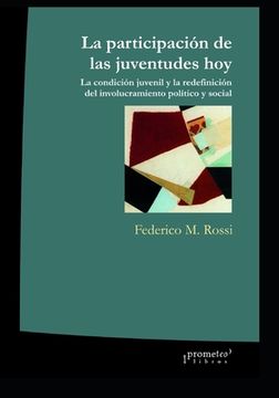portada La participación de las juventudes hoy: La condición juvenil y la redefinición del involucramiento político y social