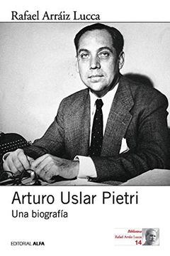 portada Arturo Uslar Pietri: Una Biografía (in Spanish)