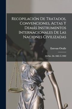portada Recopilación de Tratados, Convenciones, Actas y Demás Instrumentos Internacionales de las Naciones Civilizadas: 3a Ser. De 1865 á 1902