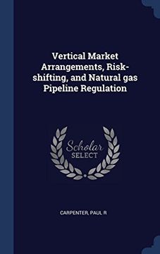 portada Vertical Market Arrangements, Risk-shifting, and Natural gas Pipeline Regulation