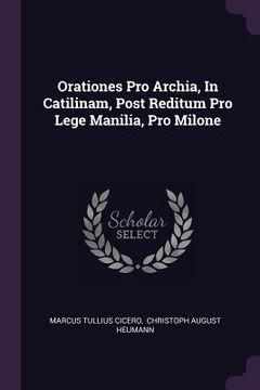 portada Orationes Pro Archia, In Catilinam, Post Reditum Pro Lege Manilia, Pro Milone