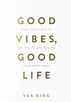 portada Good Vibes, Good Life: How Self-Love is the key to Unlocking Your Greatness (in English)