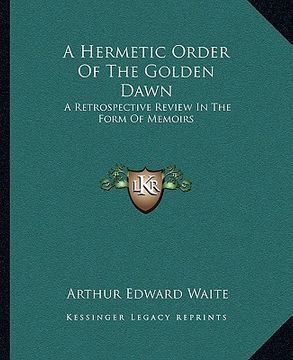 portada a hermetic order of the golden dawn: a retrospective review in the form of memoirs (in English)