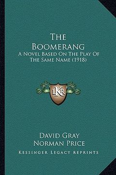 portada the boomerang the boomerang: a novel based on the play of the same name (1918) a novel based on the play of the same name (1918)