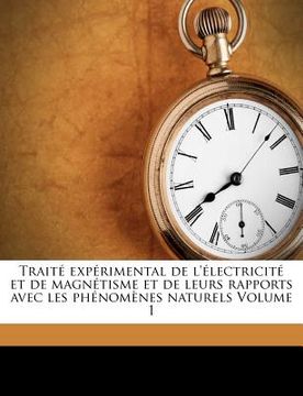 portada Traité expérimental de l'électricité et de magnétisme et de leurs rapports avec les phénomènes naturels Volume 1 (in French)