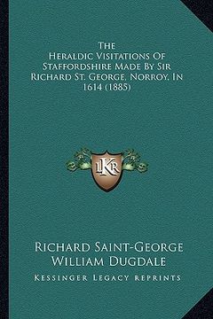 portada the heraldic visitations of staffordshire made by sir richard st. george, norroy, in 1614 (1885) (in English)