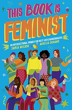 portada This Book is Feminist: An Intersectional Primer for Next-Gen Changemakers: Volume 3 (Empower the Future) (en Inglés)