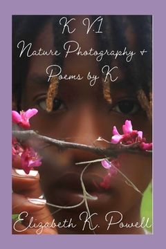 K. V.1 Nature Photography & Poems by K (en Inglés)