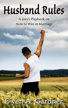portada Husband Rules: A Guy's Playbook on How to Win in Marriage (in English)