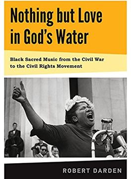 portada Nothing But Love in God's Water: Volume 1: Black Sacred Music from the Civil War to the Civil Rights Movement