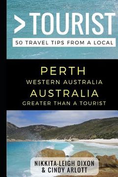 portada Greater Than a Tourist - Perth Western Australia Australia: 50 Travel Tips from a Local (en Inglés)