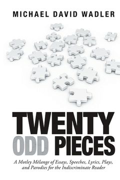 portada Twenty Odd Pieces: A Motley Mélange of Essays, Speeches, Lyrics, Plays, and Parodies for the Indiscriminate Reader (en Inglés)