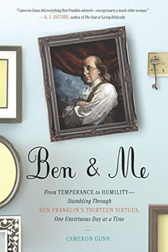 portada Ben & me: From Temperance to Humility--Stumbling Through ben Franklin's Thirteen Virtues,O ne Unvirtuous day at a Time (en Inglés)