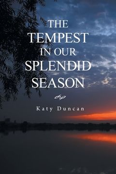 portada The Tempest in Our Splendid Season: Revised Edition (en Inglés)