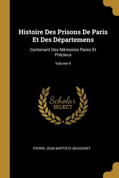portada Histoire des Prisons de Paris et des Départemens: Contenant des Mémoires Rares et Précieux; Volume 4 (en Francés)