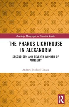 portada The Pharos Lighthouse in Alexandria: Second sun and Seventh Wonder of Antiquity (Routledge Monographs in Classical Studies) (en Inglés)
