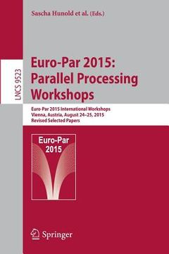 portada Euro-Par 2015: Parallel Processing Workshops: Euro-Par 2015 International Workshops, Vienna, Austria, August 24-25, 2015, Revised Selected Papers (en Inglés)
