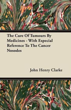 portada the cure of tumours by medicines - with especial reference to the cancer nosodes