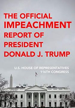portada The Official Impeachment Report of President Donald j. Trump: Including Dissenting Views, Letter From the President and Final Roll Call Votes (en Inglés)