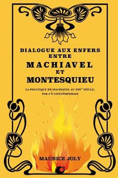 portada Dialogue aux enfers entre Machiavel et Montesquieu: La politique de Machiavel au XIXe siècle, par un contemporain (en Francés)
