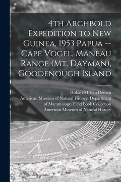 portada 4th Archbold Expedition to New Guinea, 1953 Papua -- Cape Vogel, Maneau Range (Mt. Dayman), Goodenough Island (in English)
