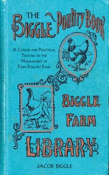 portada The Biggle Poultry Book: A Concise and Practical Treatise on the Management of Farm Poultry