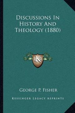 portada discussions in history and theology (1880) (in English)