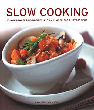 portada Slow Cooking: 135 Mouthwatering Recipes Shown in Over 260 Photographs