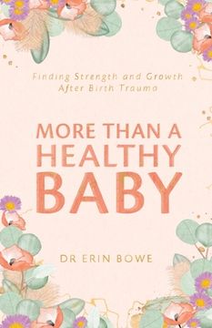 portada More Than a Healthy Baby: Finding Strength and Growth After Birth Trauma (en Inglés)