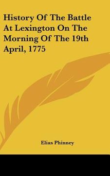 portada history of the battle at lexington on the morning of the 19th april, 1775 (en Inglés)