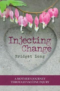portada Injecting Change: A Mother's Journey through Vaccine Injury (in English)