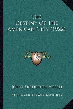 portada the destiny of the american city (1922) (en Inglés)